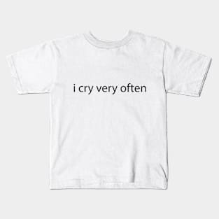 i cry very often Kids T-Shirt